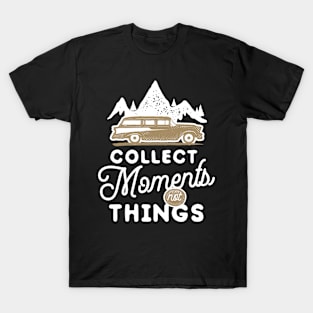 Collect Moments Not Things T-Shirt